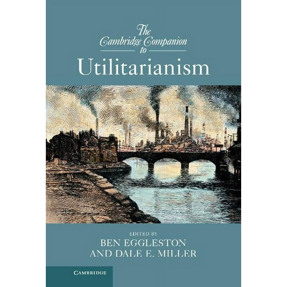 Cambridge Companions to Philosophy (Hard The Cambridge Companion to Utilitarianism, (Hardcover)