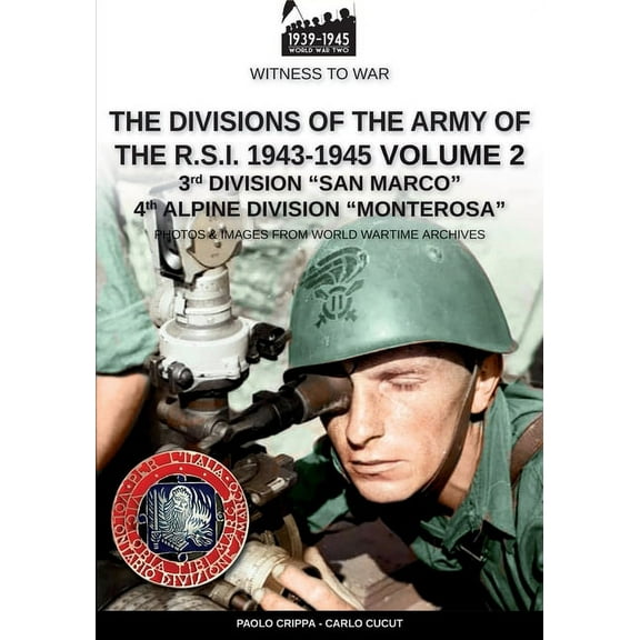 Witness to War The divisions of the army of the R.S.I. 1943-1945 - Vol. 2: 3rd Marine Division "San Marco" 4th Alpine Divisio, Book 25, (Paperback)
