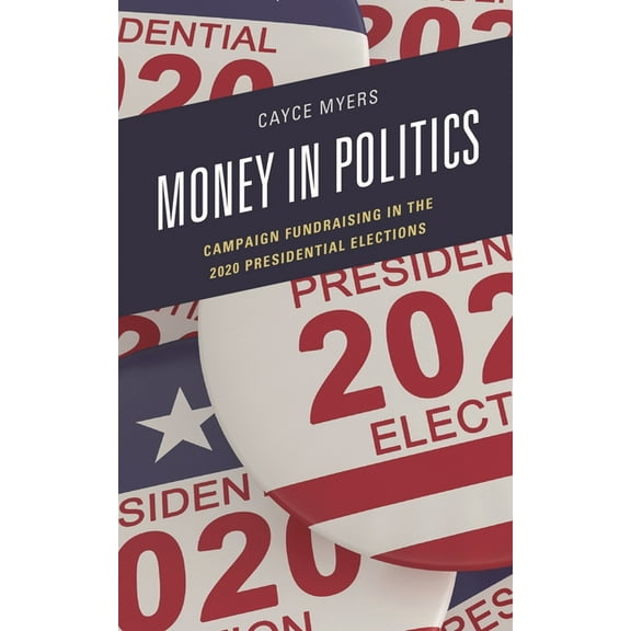 Bloomsbury Studies in Political Communic Money in Politics: Campaign Fundraising in the 2020 Presidential Election, (Hardcover)