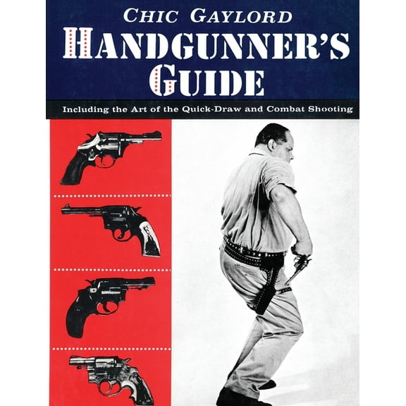 Handgunner's Guide: Including the Art of the Quick-Draw and Combat Shooting, (Paperback)