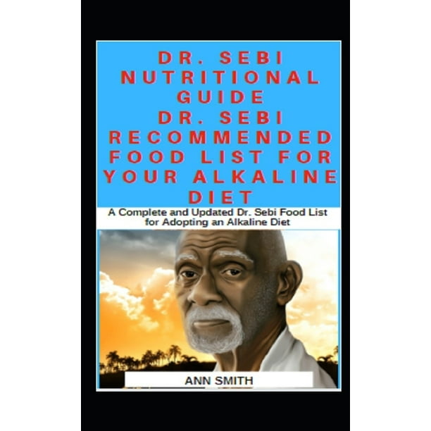 Dr Sebi Nutritional Guide Dr Sebi Recommended Food List For Your Alkaline Diet A Complete