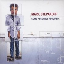 Mark Stepakoff - Some Assembly Required - Music & Performance - CD