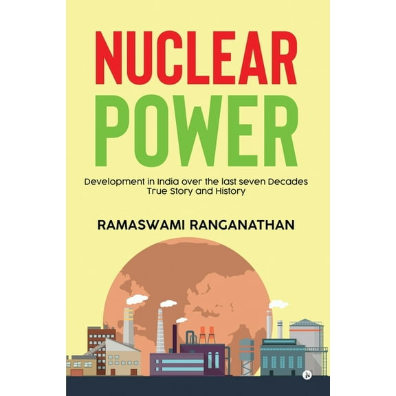 Nuclear Power: Development in India over the last seven Decades - True Story and History, (Paperback)