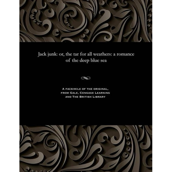 Jack Junk: Or, the Tar for All Weathers: A Romance of the Deep Blue Sea (Paperback)