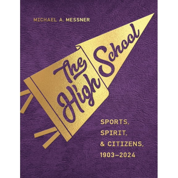 Critical Issues in Sport and Society The High School: Sports, Spirit, and Citizens, 1903-2024, (Hardcover)