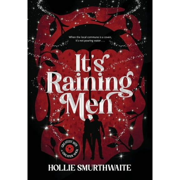 Greatest Hits of Greater Wick It's Raining Men: An Angsty, Steamy Paranormal Romantic Comedy, (Hardcover)