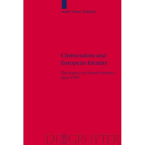 Religion and Society Christendom and European Identity: The Legacy of a Grand Narrative Since 1789, Book 40, (Hardcover)