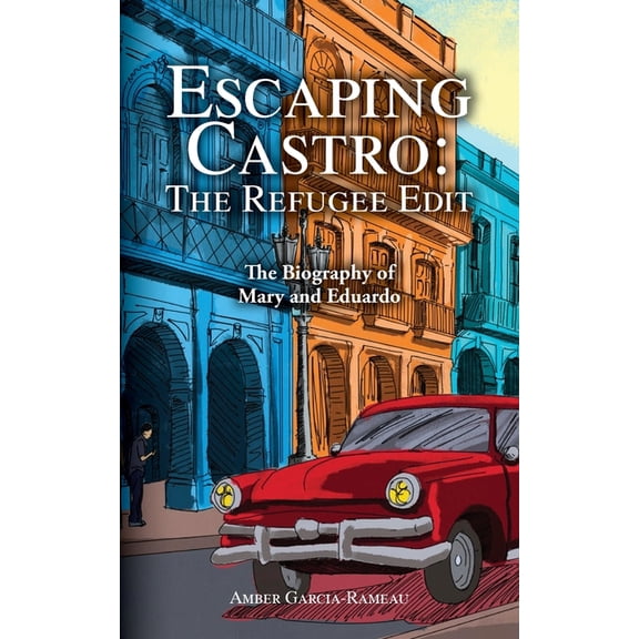 Escaping Castro - The Refugee Edit: The Biography of Mary and Eduardo, (Paperback)