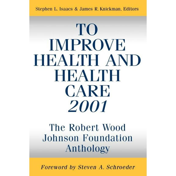 Public Health/Robert Wood Johnson Founda To Improve Health and Health Care 2001: The Robert Wood Johnson Foundation Anthology, Book 27, (Paperback)