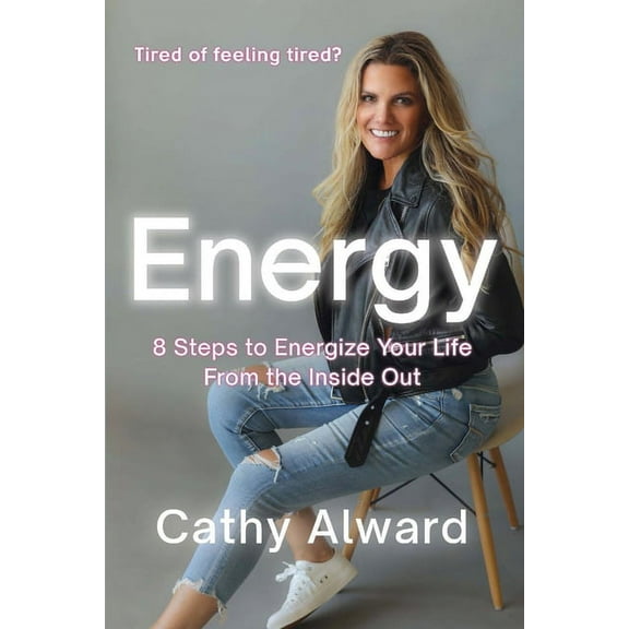 Energy: 8 Steps to Energize Your Life from the Inside Out, (Paperback)