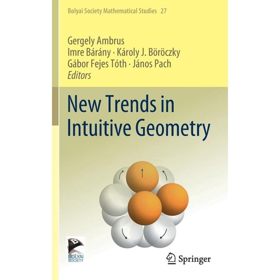 Bolyai Society Mathematical Studies New Trends in Intuitive Geometry, Book 27, (Hardcover)