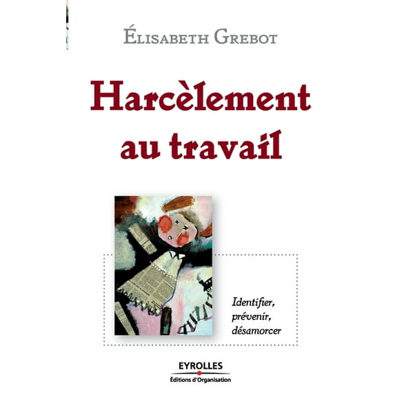 Harcèlement au travail: Identier, prévenir, désamorcer