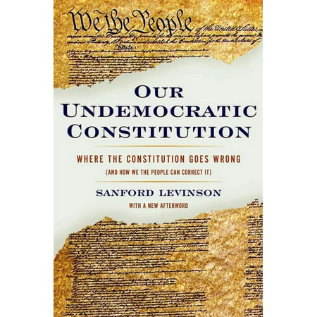 UPC: 9780195365573 | Our Undemocratic Constitution: Where the Constitution Goes Wrong (and How We the People Can Correct It) (Paperback)