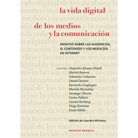 La Vida Digital De Los Medios Y La Comunicación: Ensayos Sobre Las Audiencias, El Contenido Y Los (Paperback) by Martín Becerra, Leandro Africano, Paula Sibilia