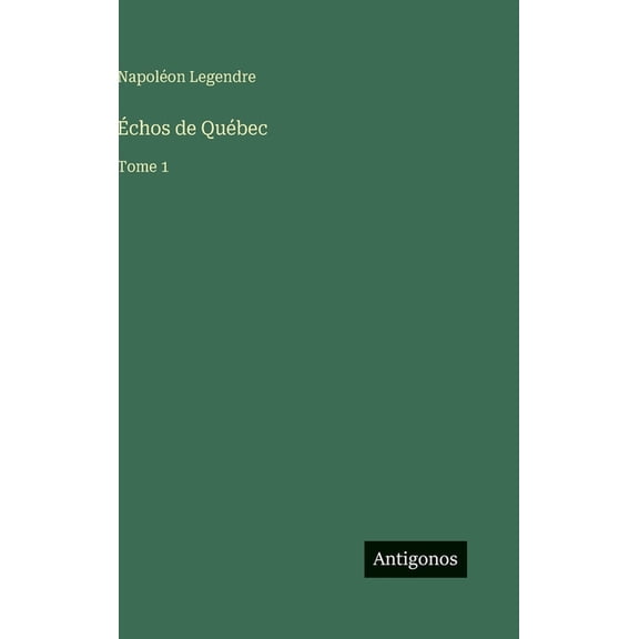 Ãchos de QuÃ©bec: Tome 1, (Hardcover)