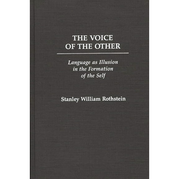 The Voice of the Other: Language as Illusion in the Formation of the Self, (Hardcover)