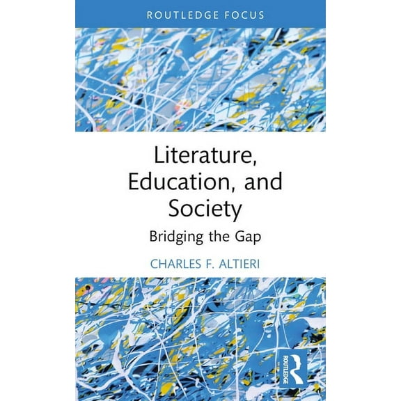 Routledge Focus on Literature Literature, Education, and Society: Bridging the Gap, (Hardcover)
