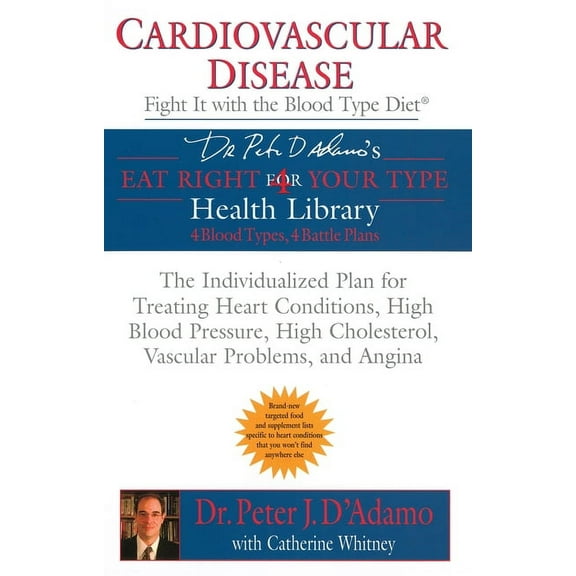 Eat Right 4 Your Type Cardiovascular Disease: Fight It with the Blood Type Diet: The Individualized Plan for Treating Heart Conditions, High B, (Paperback)