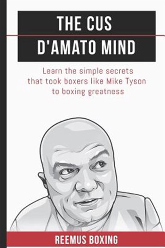 Pre-Owned The Cus D'Amato Mind: Learn The Simple Secrets That Took Boxers Like Mike Tyson To Greatness (Paperback) 1549840371 9781549840371