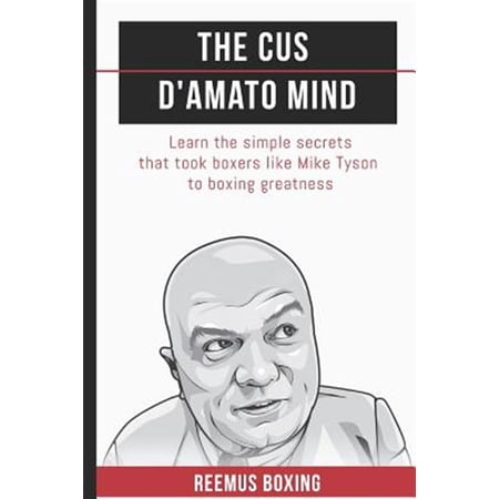 Pre-Owned The Cus D Amato Mind: Learn The Simple Secrets That Took Boxers Like Mike Tyson To Greatness (Paperback) 1549840371 9781549840371