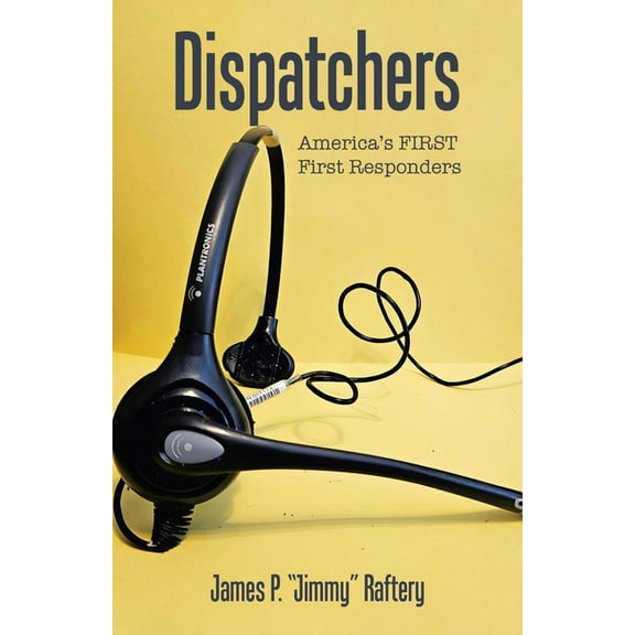 Dispatchers: America's FIRST First Responders, (Paperback)