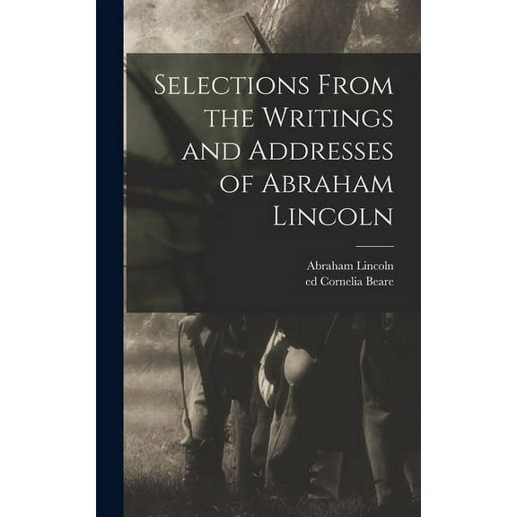 Selections From the Writings and Addresses of Abraham Lincoln (Hardcover)