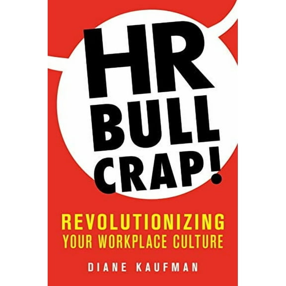 HR Bullcrap! : Revolutionizing Your Workplace Culture (Paperback)