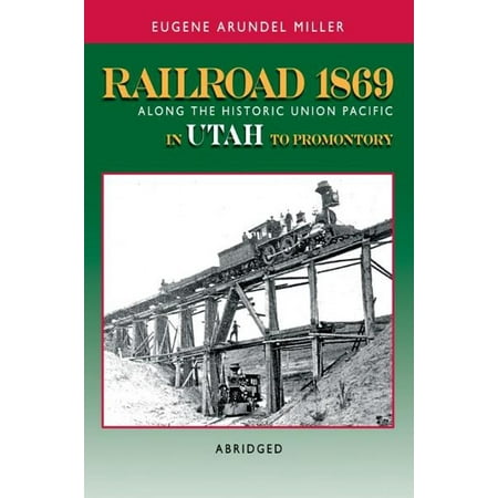 Railroad 1869 Along the Historic Union Pacific in Utah to Promontory -