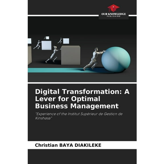 Digital Transformation: A Lever for Optimal Business Management, (Paperback)