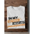 thumbnail image 3 of "In My Defense I Was Left Unsupervised" Funny Quote Men White T-Shirt, Male x-Large, 3 of 4