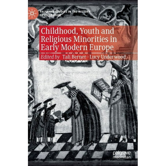 Palgrave Studies in the History of Child Childhood, Youth and Religious Minorities in Early Modern Europe, (Hardcover)