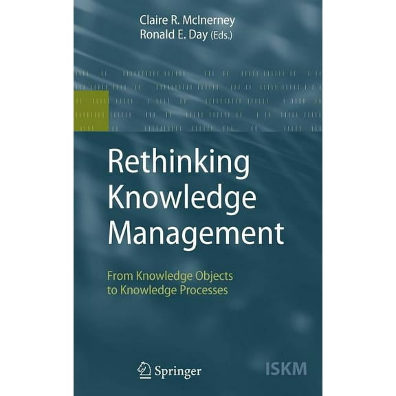 Information Science and Knowledge Manage Rethinking Knowledge Management: From Knowledge Objects to Knowledge Processes, Book 12, (Hardcover)