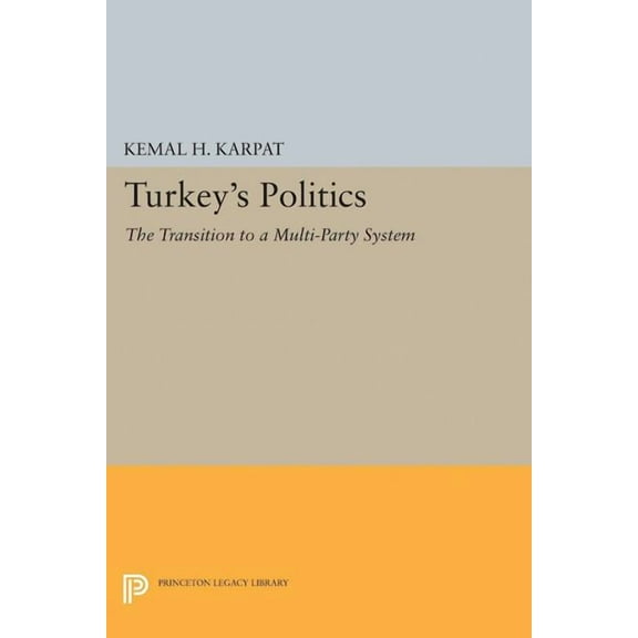 Princeton Legacy Library Turkey's Politics: The Transition to a Multi-Party System, Book 2395, (Paperback)