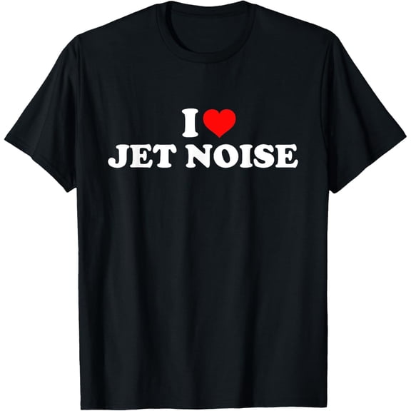 I Love Jet Noise T-Shirt