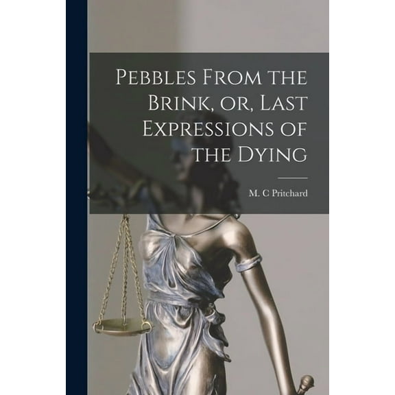 Pebbles From the Brink, or, Last Expressions of the Dying [microform] (Paperback)