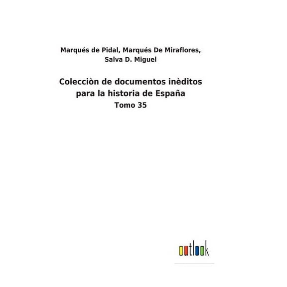 Colecciòn de documentos inèditos para la historia de España : Tomo 35 (Hardcover)