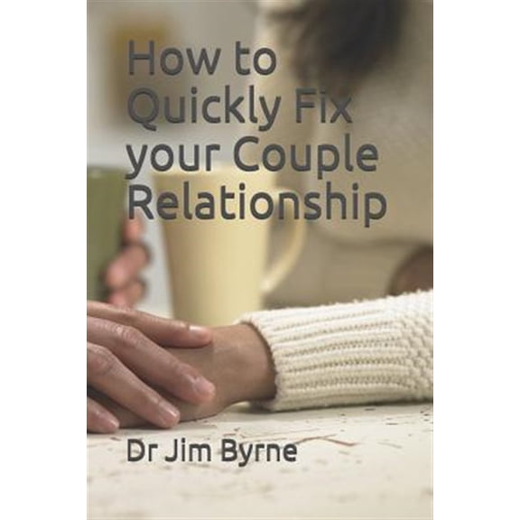 Pre-Owned How to Quickly Fix Your Couple Relationship: A Brief DIY Handbook for Serious Lovers
