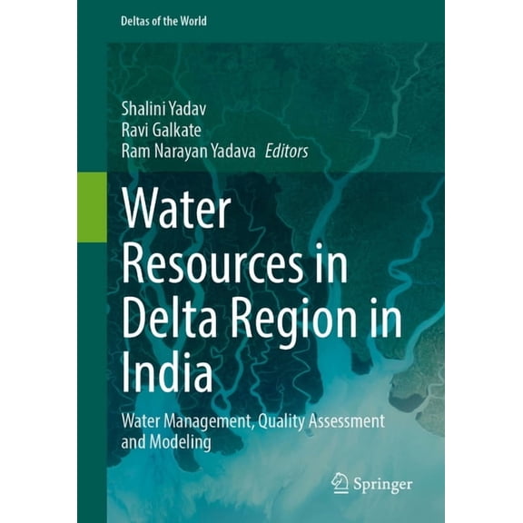 Deltas of the World Water Resources in Delta Region in India: Water Management, Quality Assessment and Modeling, (Hardcover)
