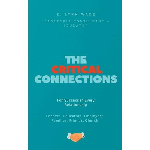 The Critical Connections: for Success in Every Relationship, (Paperback)