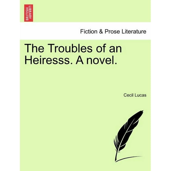 The Troubles of an Heiresss. A Novel. (Paperback)