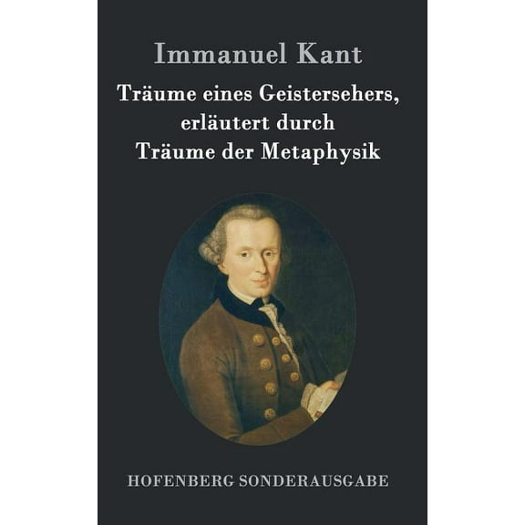 Träume eines Geistersehers, erläutert durch Träume der Metaphysik (Hardcover)