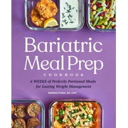 Bariatric Meal Prep Cookbook: 6 Weeks of Perfectly Portioned Meals for Lifelong Weight Management, (Paperback)