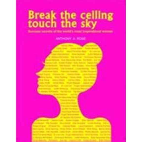 Pre-Owned Break the ceiling touch the sky: Success secrets of the worlds most inspirational women (Hardcover) 9810910614 9789810910617