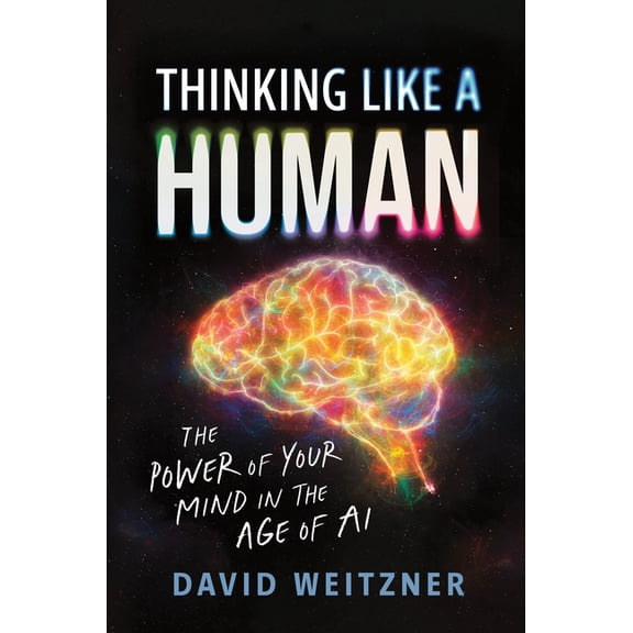 Thinking Like a Human: The Power of Your Mind in the Age of AI, (Hardcover)