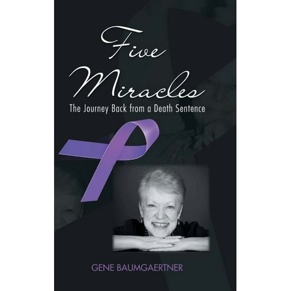 Five Miracles : The Journey Back from a Death Sentence
