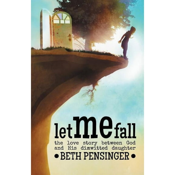 Let Me Fall: The Love Story Between God and His Dim-Witted Daughter (Paperback)