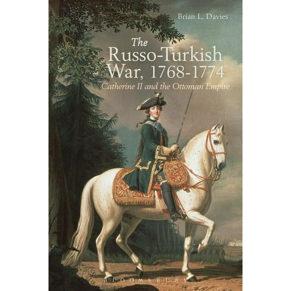 The Russo-Turkish War, 1768-1774: Catherine II and the Ottoman Empire, (Hardcover)