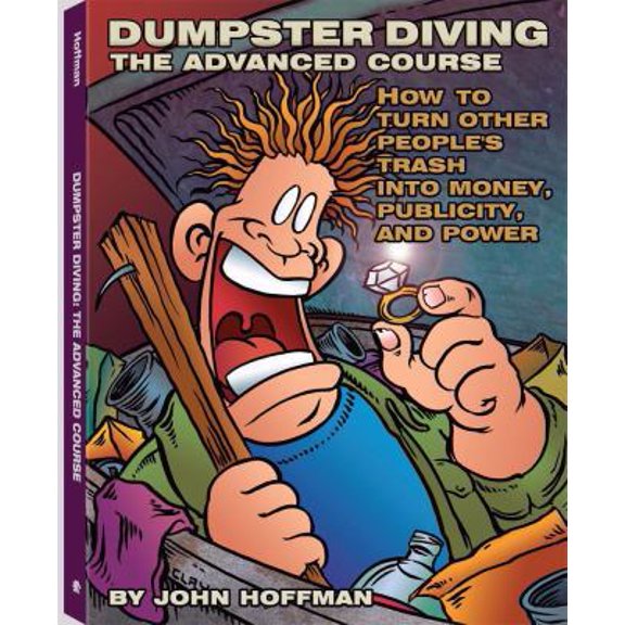Pre-Owned Dumpster Diving: The Advanced Course : How to Turn Other People's Trash into Money, Publicity, and Power (Paperback) 158160369X 9781581603699