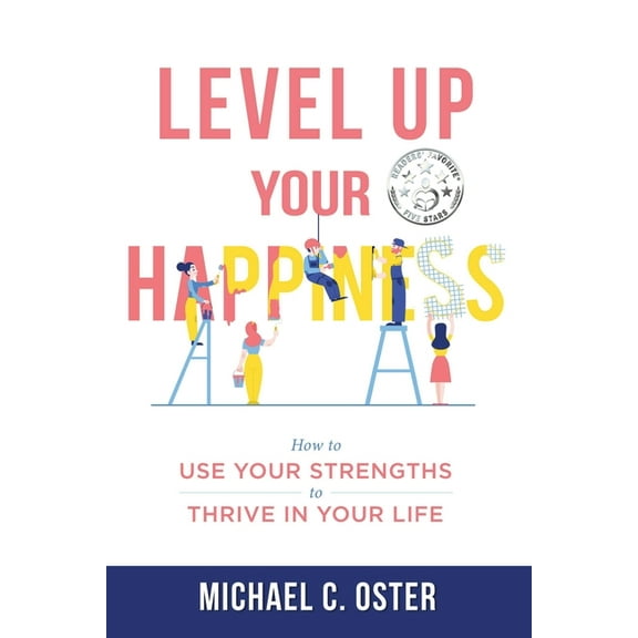 Level Up Level Up Your Happiness: How to Use your Strengths to Thrive in Your Life, (Paperback)