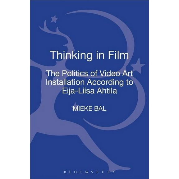 Thinking in Film: The Politics of Video Art Installation According to Eija-Liisa Ahtila, (Hardcover)